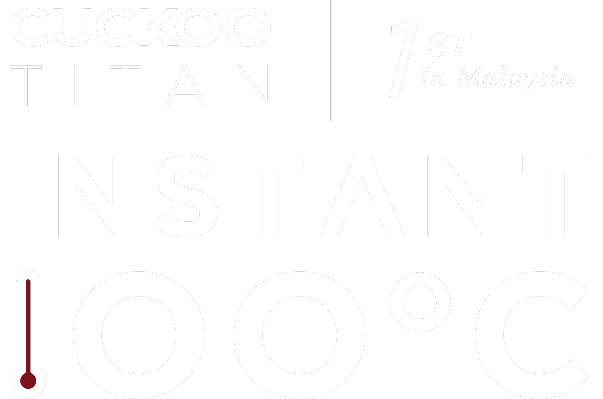 CUCKOO Titan Instant 100°C — 1st in Malaysia