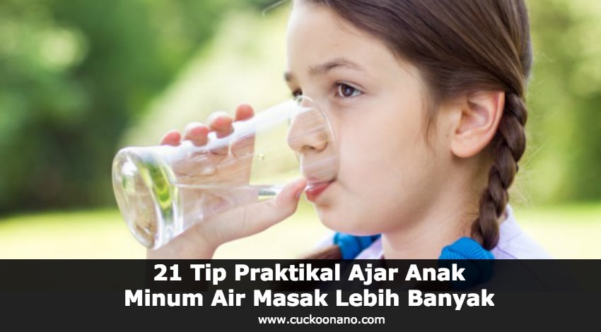 21 Tip Praktikal Ajar Anak Minum Air Masak